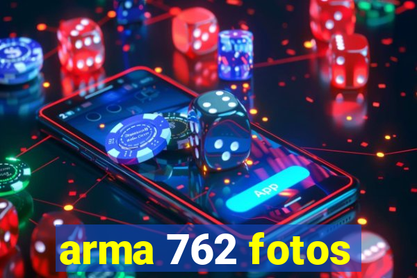 arma 762 fotos